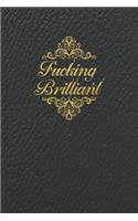 Fucking Brilliant: Blank Lined Notebook, Composition Book for School Planner Diary Writing Notes, Taking Notes, Recipes, Sketching, Writing, Organizing, Doodling,