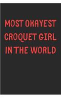 Most Okayest Croquet Girl In The World: Lined Journal, 120 Pages, 6 x 9, Funny Croquet Gift Idea, Black Matte Finish (Most Okayest Croquet Girl In The World Journal)