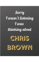 Sorry I wasn't listening I was thinking about Chris Brown