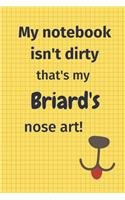 My Notebook Isn't Dirty That's My Briard's Nose Art: For Briard Dog Fans