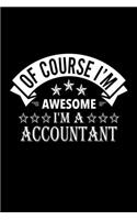 Of Course I'm Awesome I'm A Accountant: Lined Journal, 120 Pages, 6x9 Sizes, Funny Accountant Notebook Gift For Accountants
