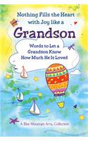 Nothing Fills the Heart with Joy Like a Grandson: Words to Let a Grandson Know How Much He Is Loved