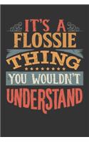 Its A Flossie Thing You Wouldnt Understand: Flossie Diary Planner Notebook Journal 6x9 Personalized Customized Gift For Someones Surname Or First Name is Flossie