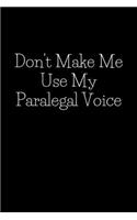 Don't Make Me Use My Paralegal Voice: Blank Lined Composition hamilton Writing Lover Notebook, Journal & Planner - Motivational Inspirational Positive Quotes Funny Gifts