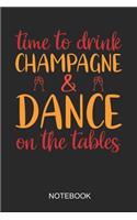 Time To Drink Champagne & Dance On The Table Notebook