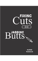 Nurse Journal Notebook: Fixing Cuts Jabbing Butts: Composition Notebook Lined Ruled Funny Diary Planner Gifts for Nurses