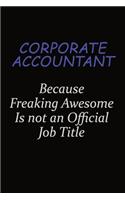 Corporate Accountant Because Freaking Awesome Is Not An Official Job Title