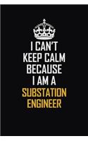 I Can't Keep Calm Because I Am A Substation Engineer: Motivational Career Pride Quote 6x9 Blank Lined Job Inspirational Notebook Journal