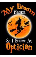 My Broom Broke So I Became An Optician: My Broom Broke So I Became An Optician Halloween Costume Journal/Notebook Blank Lined Ruled 6x9 100 Pages