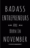 Badass Entrepreneurs Are Born In November: Blank Line Funny Journal, Notebook or Diary is Perfect Gift for the November Born. Makes an Awesome Birthday Present from Friends and Family ( Alter