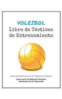 Libro de Tácticas de Entrenamiento de Voleibol: 100 Plantillas en Blanco para tus Tácticas Ganadoras, Ejercicios y Entrenamientos en un sólo Cuaderno de Notas