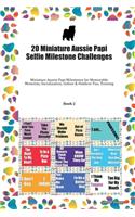 20 Miniature Aussie Papi Selfie Milestone Challenges: Miniature Aussie Papi Milestones for Memorable Moments, Socialization, Indoor & Outdoor Fun, Training Book 2