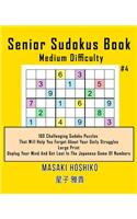 Senior Sudokus Book Medium Difficulty #4: 100 Challenging Sudoku Puzzles That Will Help You Forget About Your Daily Struggles (Large Print, Unplug Your Mind And Get Lost In The Japanese Game