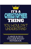 It's A Christopher Thing You Wouldn't Understand Large (8.5x11) College Ruled Notebook