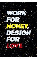 Work For Money Desing For Love