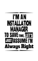 I'm An Installation Manager To Save Time, Let's Assume That I'm Always Right