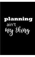 2020 Weekly Planner Funny Humorous Planning Ain't My Thing 134 Pages: 2020 Planners Calendars Organizers Datebooks Appointment Books Agendas