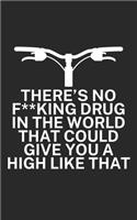 Theres no fking drug in the world that could give you a high like that: Mountainbike Notizbuch für Mountainbiker mit Spruch. 120 Seiten Liniert. Perfektes Geschenk.