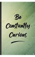 Be Constantly Curious