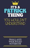 It's A Patrick Thing You Wouldn't Understand Small (6x9) Wide Ruled Notebook