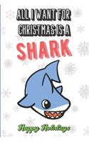 All I Want For Christmas Is A Shark: Funny Santa Xmas Notebook to Show the World What You Are Passionate About. Creative Cover Note Book with Lined Pages Inside.