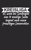 Kreisliga ist wenn bei Spielbeginn eine 10 minütige Suche beginnt nach einem freiwilligen Linienrichter: Fußball Notizbuch für Kreisliga-Spieler und Fans mit Spruch. 120 Seiten Liniert. Perfektes Geschenk.