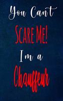 You Can't Scare Me! I'm A Chauffeur: The perfect gift for the professional in your life - Funny 119 page lined journal!