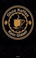 Ohne Kaffee kein Glaser Notizbuch
