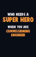 Who Need A SUPER HERO, When You Are Commissioning Engineer