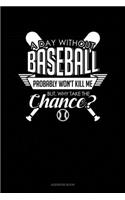 A Day Without Baseball Probably Won't Kill Me. But Why Take The Chance.