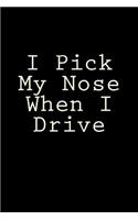 I Pick My Nose When I Drive: Blank Lined Journal