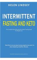 Intermittent Fasting and Keto: The Complete Keto Diet and Intermittent Fasting Guide for Weight Loss