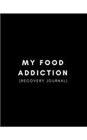 My Food Addiction Recovery Journal: For Writing in During Your Recovery from Emotional Eating and Weight Loss Transformation