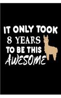 It Only Took 8 Years To Be This Awesome: Funny 8th Birthday Llama Gift Notebook