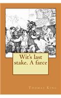 Wit's last stake. A farce