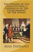 The Fathers of the Constitution; a chronicle of the establishment of the Union