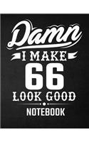 Damn I Make 66 Look Good Notebook: Funny Birthday Notebook - Blank Line Composition Notebook and Journal for 66th Birthday Gift: Funny Birthday Quote (8.5 x 11 - 110 pages)