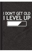 I Don't Get Old I Level Up
