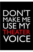 Don't Make Me Use My Theater Voice