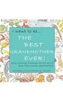 I Want to Be...the Best Grandmother Ever!