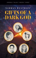 Gifts of a Dark God: Erebus Tales, Book 3(THREE Erebus Tales)