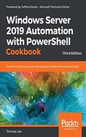 Windows Server 2019 Automation with PowerShell Cookbook - Third Edition: Powerful ways to automate and manage Windows administrative tasks