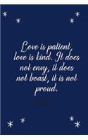 Love Is Patient, Love Is Kind. It Does Not Envy, It Does Not Boast, It Is Not Proud 1 Corinthians 13