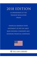 Financial Research Fund - Assessment of Fees on Large Bank Holding Companies and Nonbank Financial Companies (Us Department of the Treasury Regulation) (Treas) (2018 Edition)