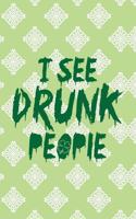 I See Drunk People: Funny College Ruled Notebook for Writing or Journaling