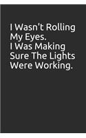 I Wasn't Rolling My Eyes. I Was Making Sure the Lights Were Working.