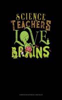 Science Teachers Love Brains: Composition Notebook: Wide Ruled