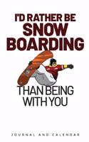 I'd Rather Be Snowboarding Than Being with You: Blank Lined Journal with Calendar for Snowboarders