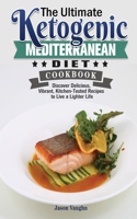 Ultimate Ketogenic Mediterranean Diet Cookbook