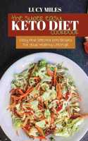 The Super Easy Keto Diet Cookbook: Easy And Selected Keto Recipes For Your Healthy Lifestyle